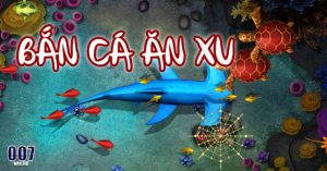 Bắn cá ăn xu 007Win