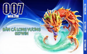 Bắn cá long vương 007Win